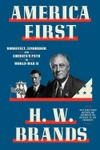 America First: Roosevelt vs. Lindbergh in the Shadow of War by H.W. Brands ★★★★★