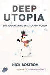 Currently Reading: Deep Utopia: Life and Meaning in a Solved World by Nick Bostrom
