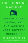 Currently Reading: The Thinking Machine: Jensen Huang, Nvidia, and the World's Most Coveted Microchip by Stephen   Witt