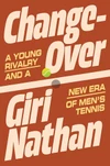 Changeover: A Young Rivalry and a New Era of Men's Tennis by Giri Nathan ★★★★☆