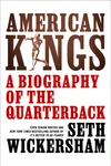 American Kings: A Biography of the Quarterback by Seth Wickersham ★★★★★