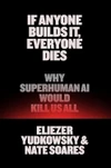 If Anyone Builds It, Everyone Dies: Why Superhuman AI Would Kill Us All by Eliezer Yudkowsky ★★★★☆