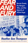 Fear and Fury: The Reagan Eighties, the Bernie Goetz Shootings, and the Rebirth of White Rage by Heather Ann Thompson ★★★★☆