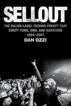 Currently Reading: Sellout: The Major-Label Feeding Frenzy That Swept Punk, Emo, and Hardcore (1994–2007) by Dan Ozzi