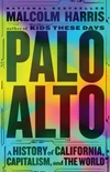 Currently Reading: Palo Alto: A History of California, Capitalism, and the World by Malcolm   Harris
